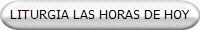 LITURGIA LAS HORAS DE HOY